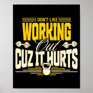 I Dont Like Working Out Cuz It Hurts Funny Gym  Poster