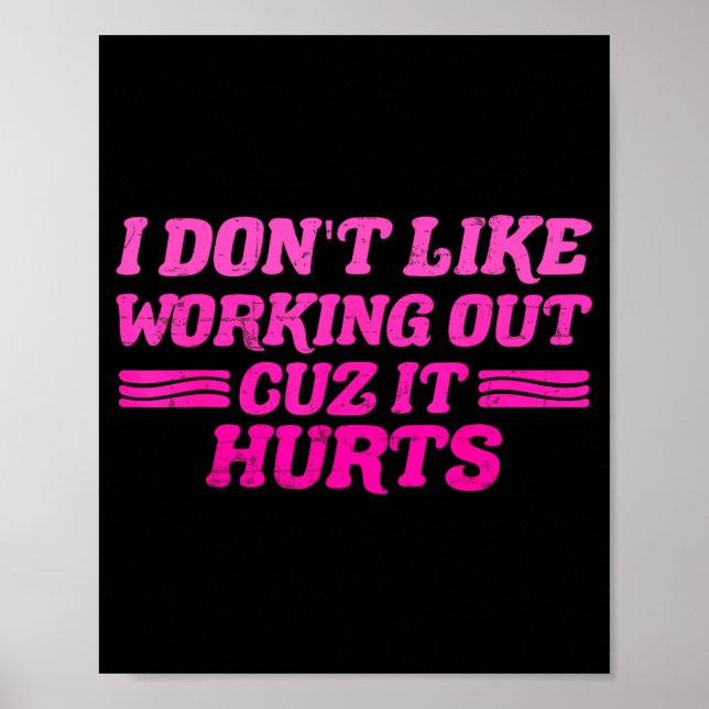 I Dont Like Working Out Cuz It Hurts Funny Sarcast Poster (Front)