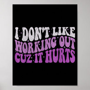 I Dont Like Working Out Cuz It Hurts Groovy Gym Wo Poster