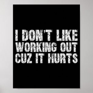 I Dont Like Working Out Cuz It Hurts Hilarious Gym Poster