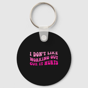 I Dont Like Working Out Cuz It Hurts Retro Groovy Key Ring
