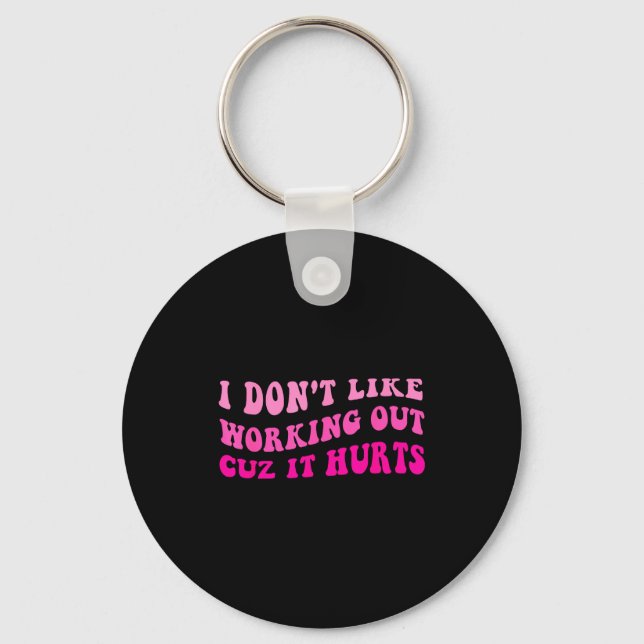 I Dont Like Working Out Cuz It Hurts Retro Groovy  Key Ring (Front)