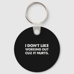 I Dont Like Working Out Cuz It Hurts Tank Top_8 Key Ring