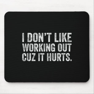 I Dont Like Working Out Cuz It Hurts Tank Top Mouse Pad