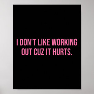 I Dont Like Working Out Cuz It Hurts Women Gym Poster