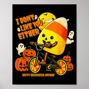 I Don't Like You Either Happy Halloween Anyway Can Poster