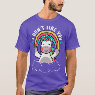 I Dont Like You Funny Unicorn Quote Gift T-Shirt