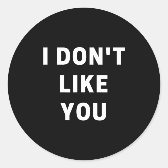 I Don't Like You - I'm Difficult  Classic Round Sticker (Front)