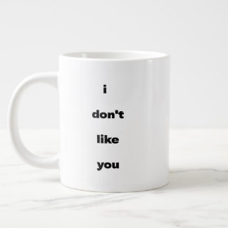 I Don't Like You Joke Humor Large Coffee Mug