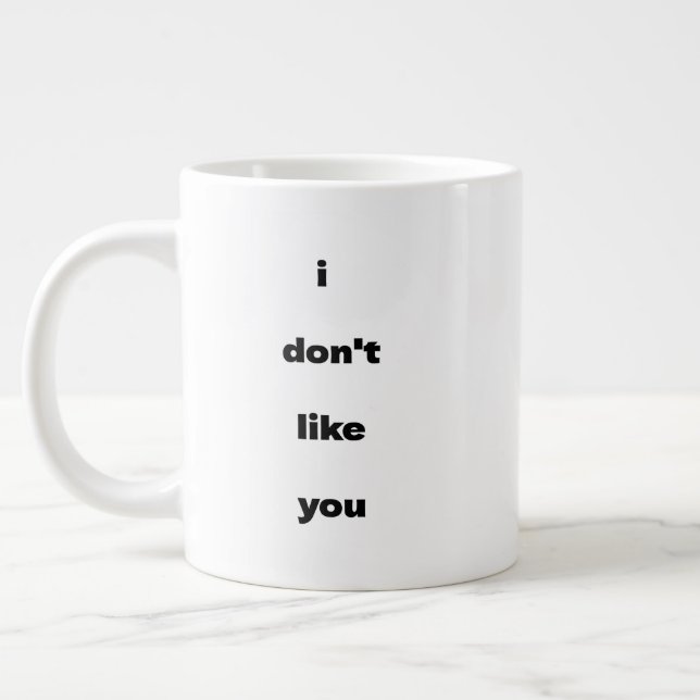 I Don't Like You Joke Humor Large Coffee Mug (Left)