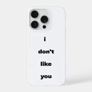 I Don't Like You Joke Humour iPhone 15 Pro Case