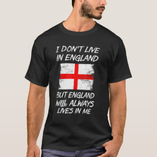 I Don't Live In England But England Will Always Li T-Shirt
