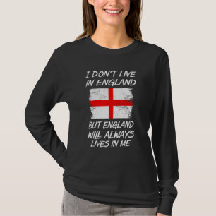 I Don't Live In England But England Will Always Li T-Shirt