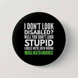 I Dont Look Disabled Funny Mental Health Awareness 6 Cm Round Badge
