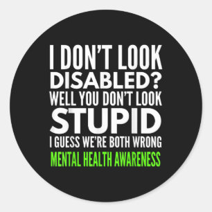 I Dont Look Disabled Funny Mental Health Awareness Classic Round Sticker