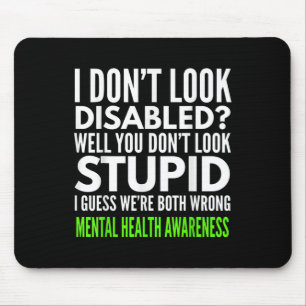 I Dont Look Disabled Funny Mental Health Awareness Mouse Pad