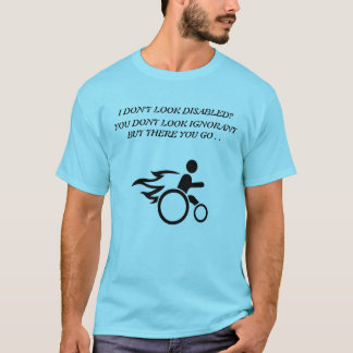 I Don't look Disabled T-Shirt