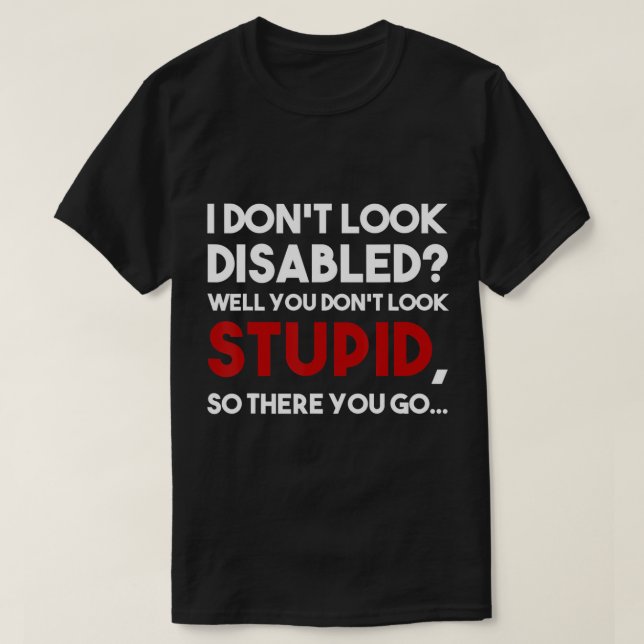 I don't look disabled wheelchair amputee veteran h T-Shirt (Design Front)