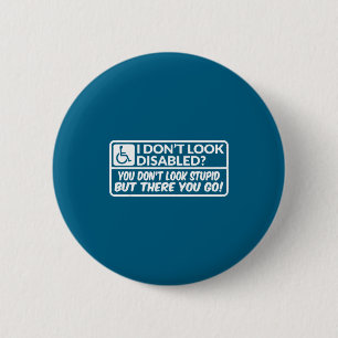 I Don't Look Disabled You Don't Look Stud But Ther 6 Cm Round Badge