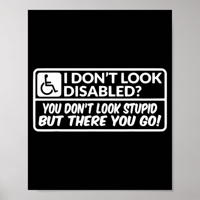 I Don't Look Disabled You Don't Look Stud But Ther Poster (Front)