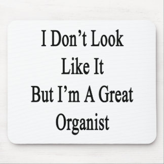 I Don't Look Like It But I'm A Great Organist Mouse Pad