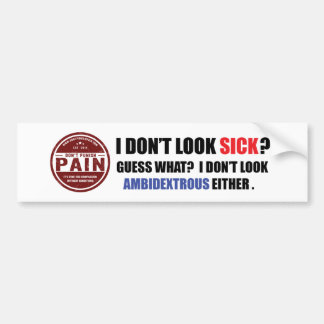 I Don't Look Sick: Ambidextrous Bumper Sticker