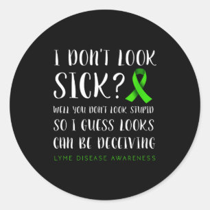 I Don't Look Sick - Lyme Disease Awareness  Classic Round Sticker