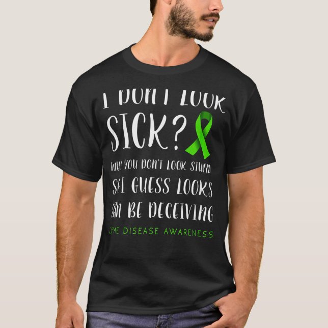 I Don't Look Sick  Lyme Disease Awareness T-Shirt (Front)
