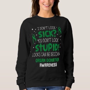 I don't Look Sick Organ Donation Awareness Support Sweatshirt