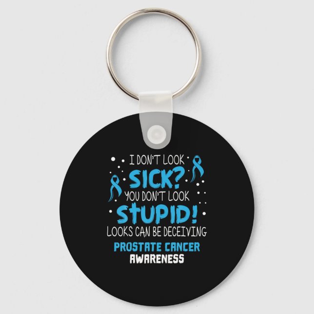 I Dont Look Sick Prostate Cancer Awareness  Key Ring (Front)