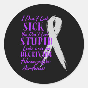 I Don't Look Sick - You Don't Look Stupid - Fibrom Classic Round Sticker