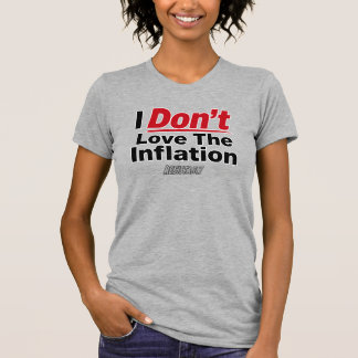 I Don't Love The Inflation T-Shirt