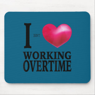 I don't love working overtime - funny coworker gag mouse pad