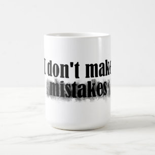 I Don't Make Mistakes Coffee Mug