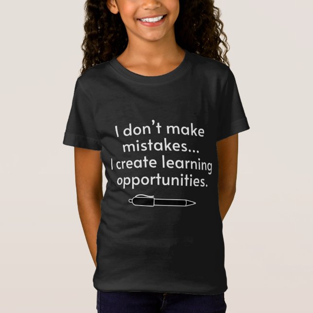 I Don't Make Mistakes - Creative Learning T-Shirt (Front)