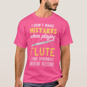 I Don'T Make Mistakes Music Instrument Flute Music T-Shirt