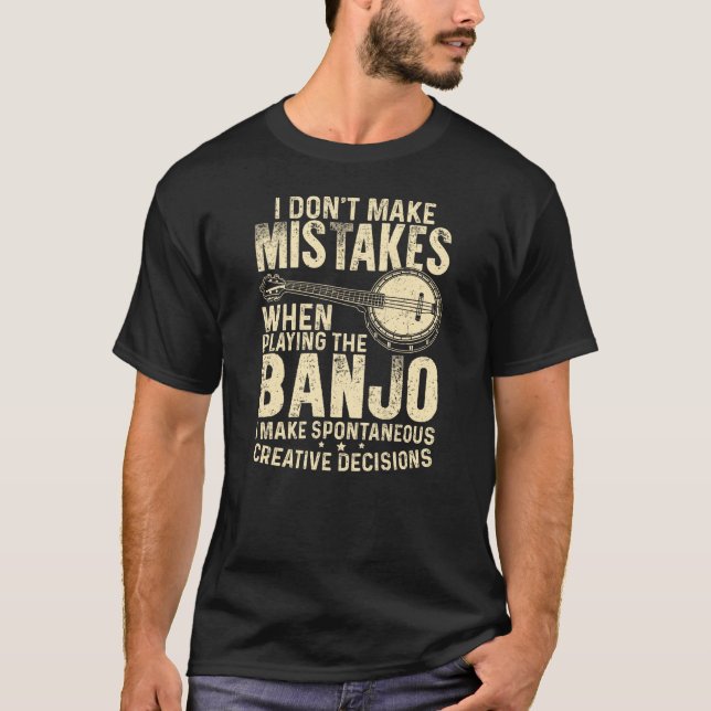I Don't Make Mistakes Playing Banjo T-Shirt (Front)