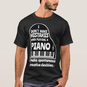 I Dont Make Mistakes When Playing A Piano Funny T-Shirt