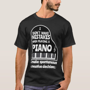 I Don't Make Mistakes When Playing A Piano Pianis T-Shirt