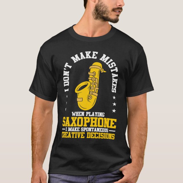 I Don't Make Mistakes When Playing A Saxophone Pla T-Shirt (Front)