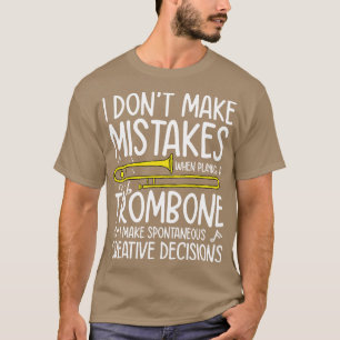 I Dont Make Mistakes When Playing A Trombone   Tro T-Shirt