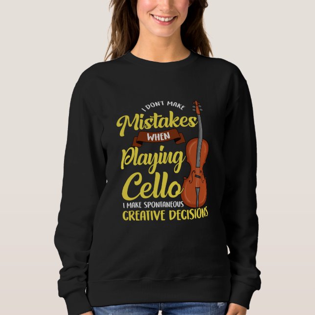 I Don't Make Mistakes When Playing Cello Sweatshirt (Front)