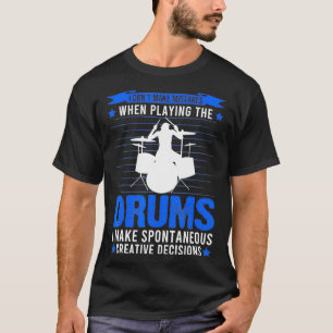 I don't make mistakes when playing the drums drumm T-Shirt