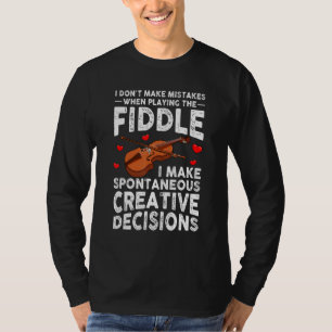 I don't make mistakes when playing the fiddle T-Shirt