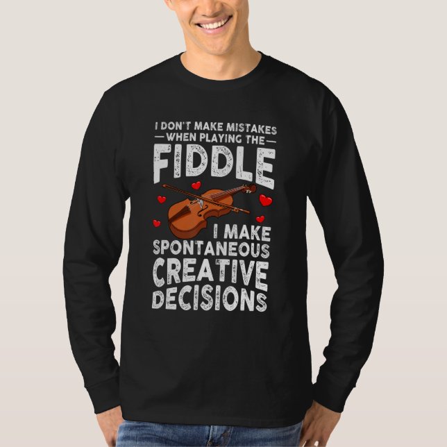 I don't make mistakes when playing the fiddle T-Shirt (Front)