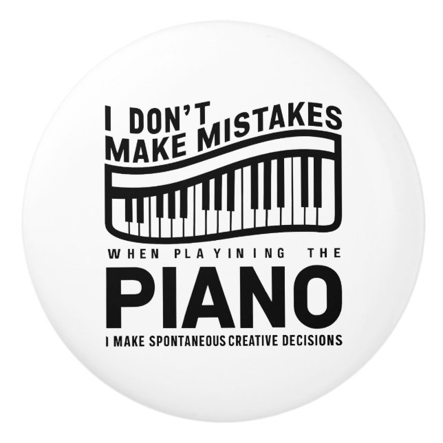 I Don't Make Mistakes When Playing The Piano  Ceramic Knob (Front)