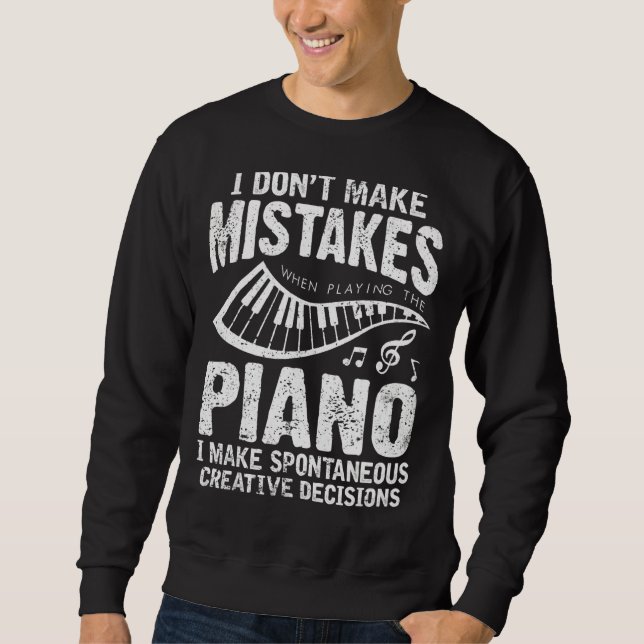 I Don't Make Mistakes When Playing The Piano Piani Sweatshirt (Front)