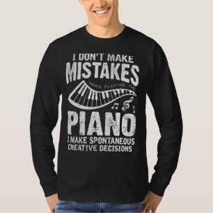 I Don't Make Mistakes When Playing The Piano Piani T-Shirt