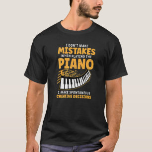 I Dont Make Mistakes When Playing The Piano Pianis T-Shirt