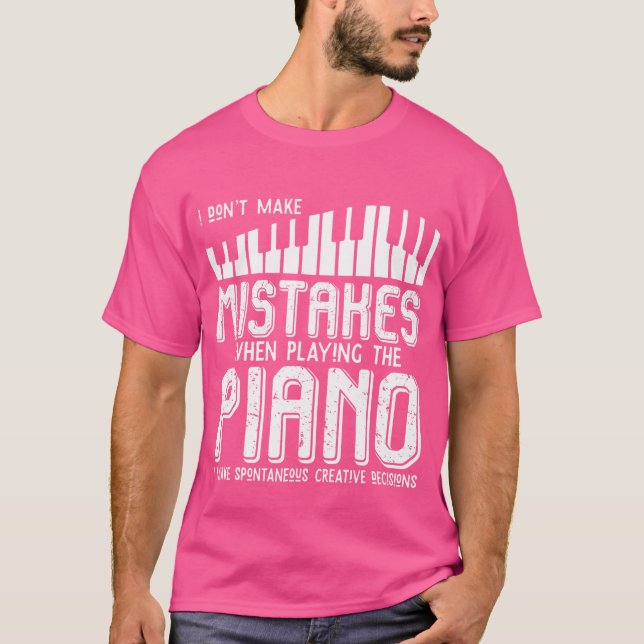 I Dont Make Mistakes When Playing The Piano Piano T-Shirt (Front)